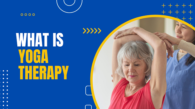 What is Yoga Therapy? How does Yoga Therapy help patients?