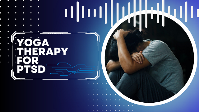 Yoga Therapy for PTSD and Mental Health